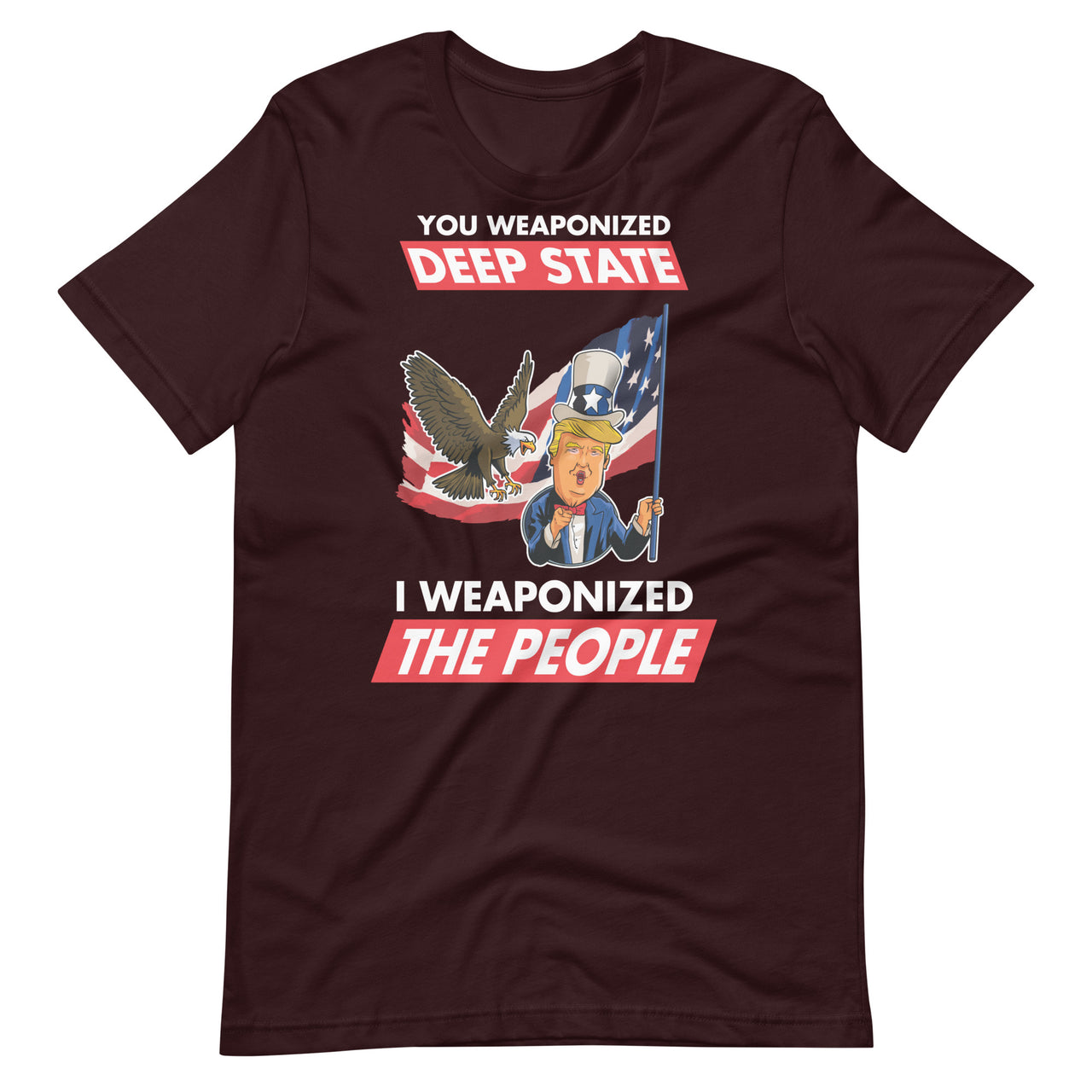 YOU WEAPONIZED DEEP STATE I WEAPONIZED THE PEOPLE Unisex t-shirt