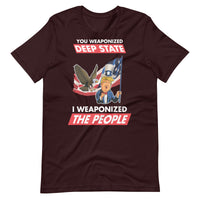 Thumbnail for YOU WEAPONIZED DEEP STATE I WEAPONIZED THE PEOPLE Unisex t-shirt