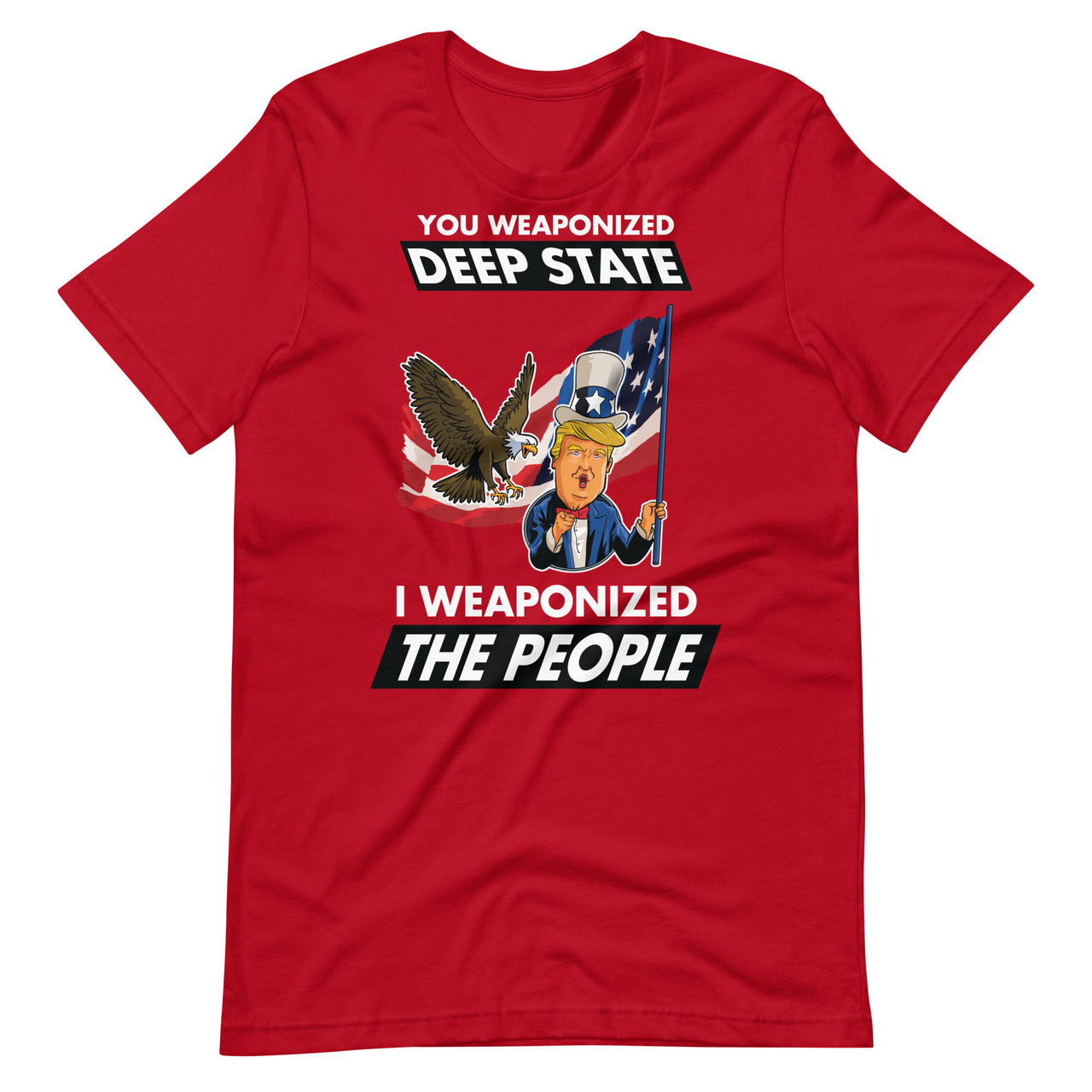 YOU WEAPONIZED DEEP STATE I WEAPONIZED THE PEOPLE Unisex t-shirt