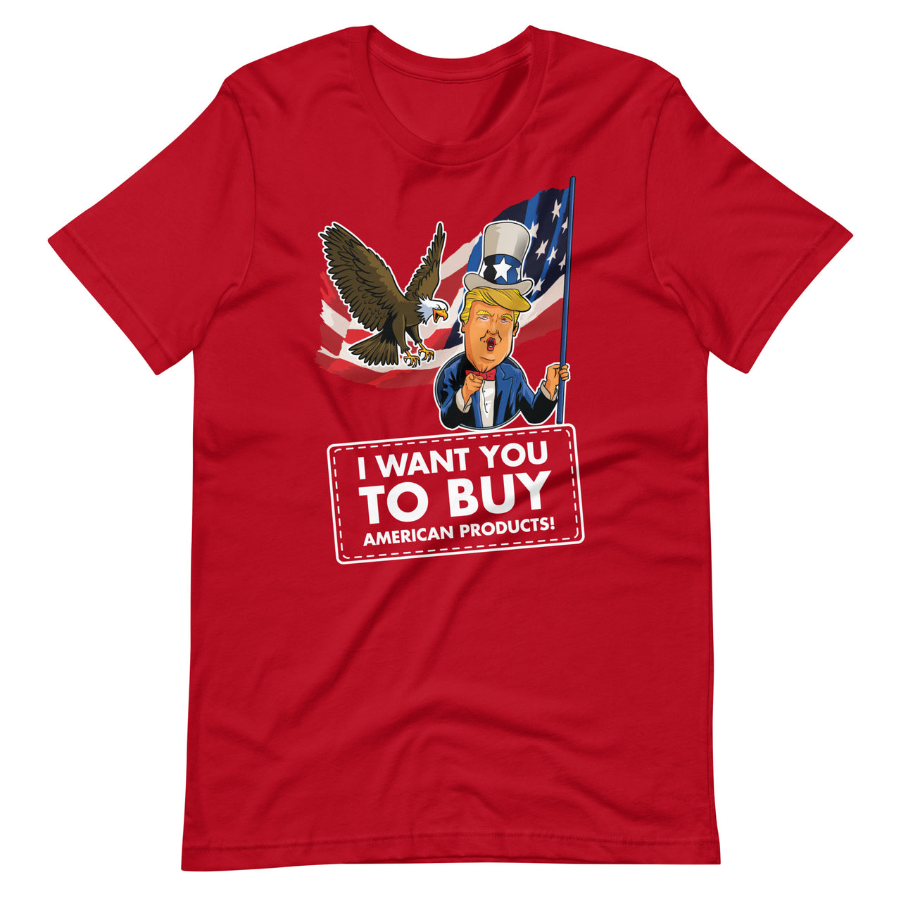 I WANT YOU TO BUY AMERICAN PRODUCTS Unisex t-shirt