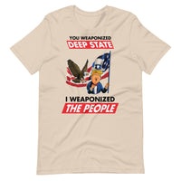 Thumbnail for YOU WEAPONIZED DEEP STATE I WEAPONIZED THE PEOPLE Unisex t-shirt