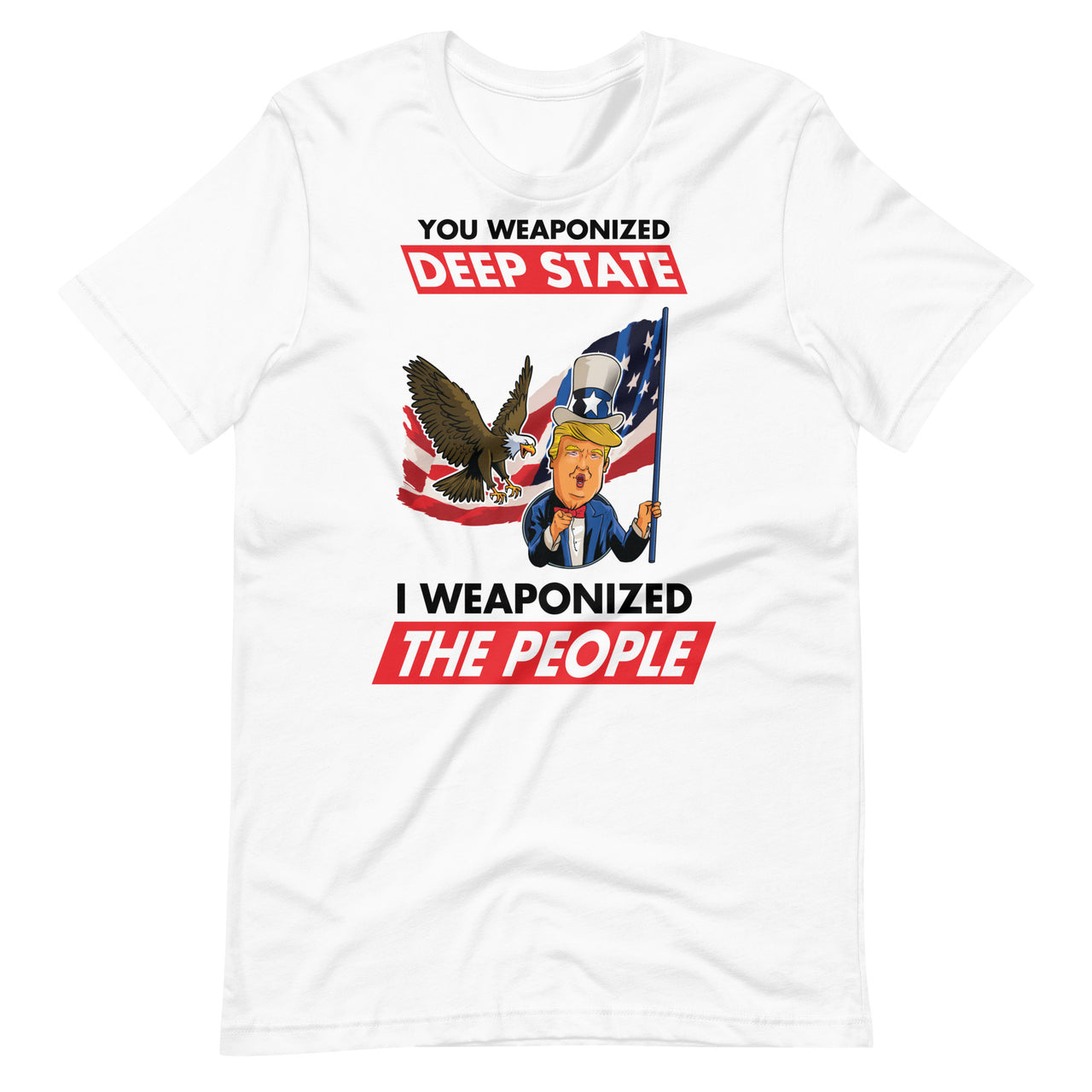 YOU WEAPONIZED DEEP STATE I WEAPONIZED THE PEOPLE Unisex t-shirt