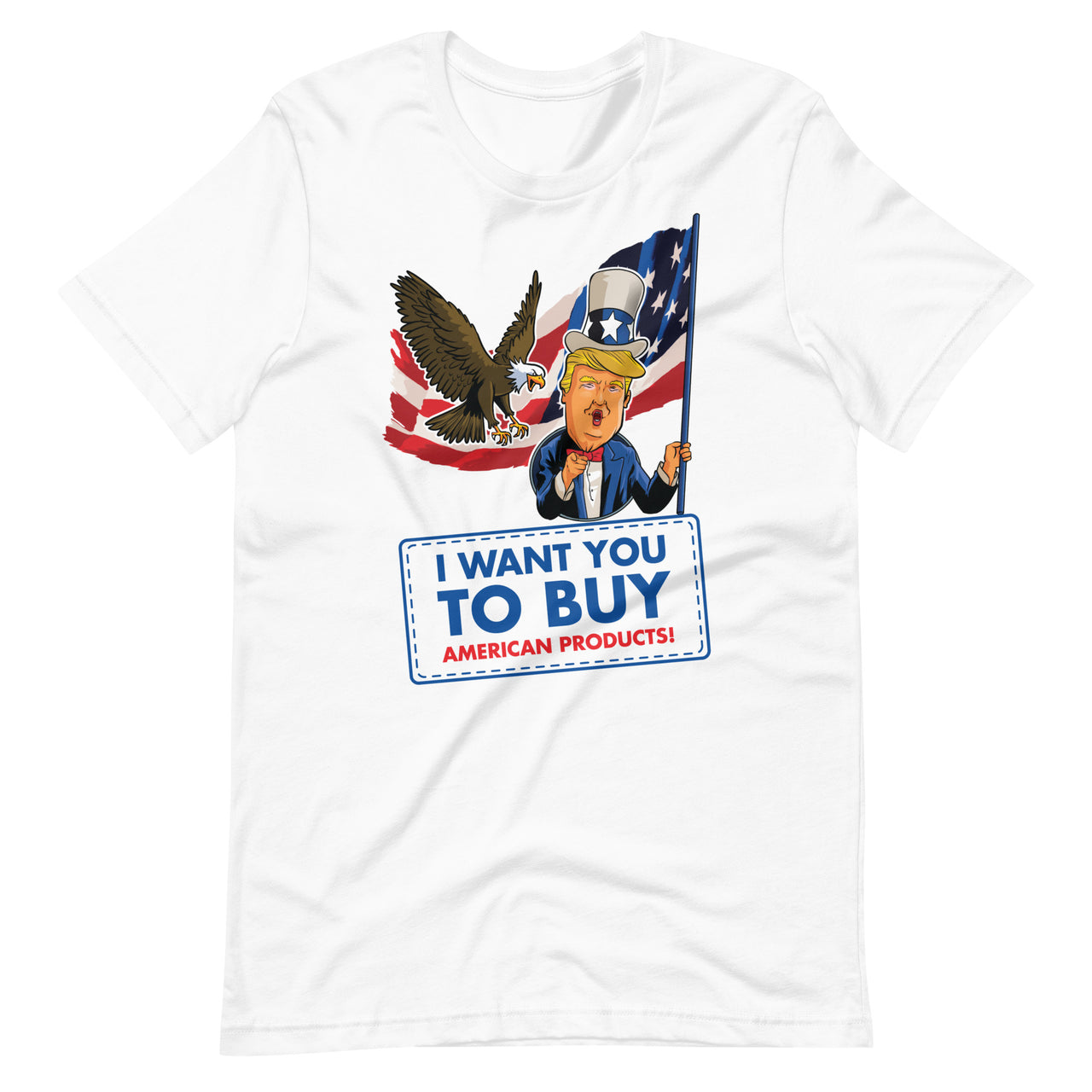 I WANT YOU TO BUY AMERICAN PRODUCTS Unisex t-shirt