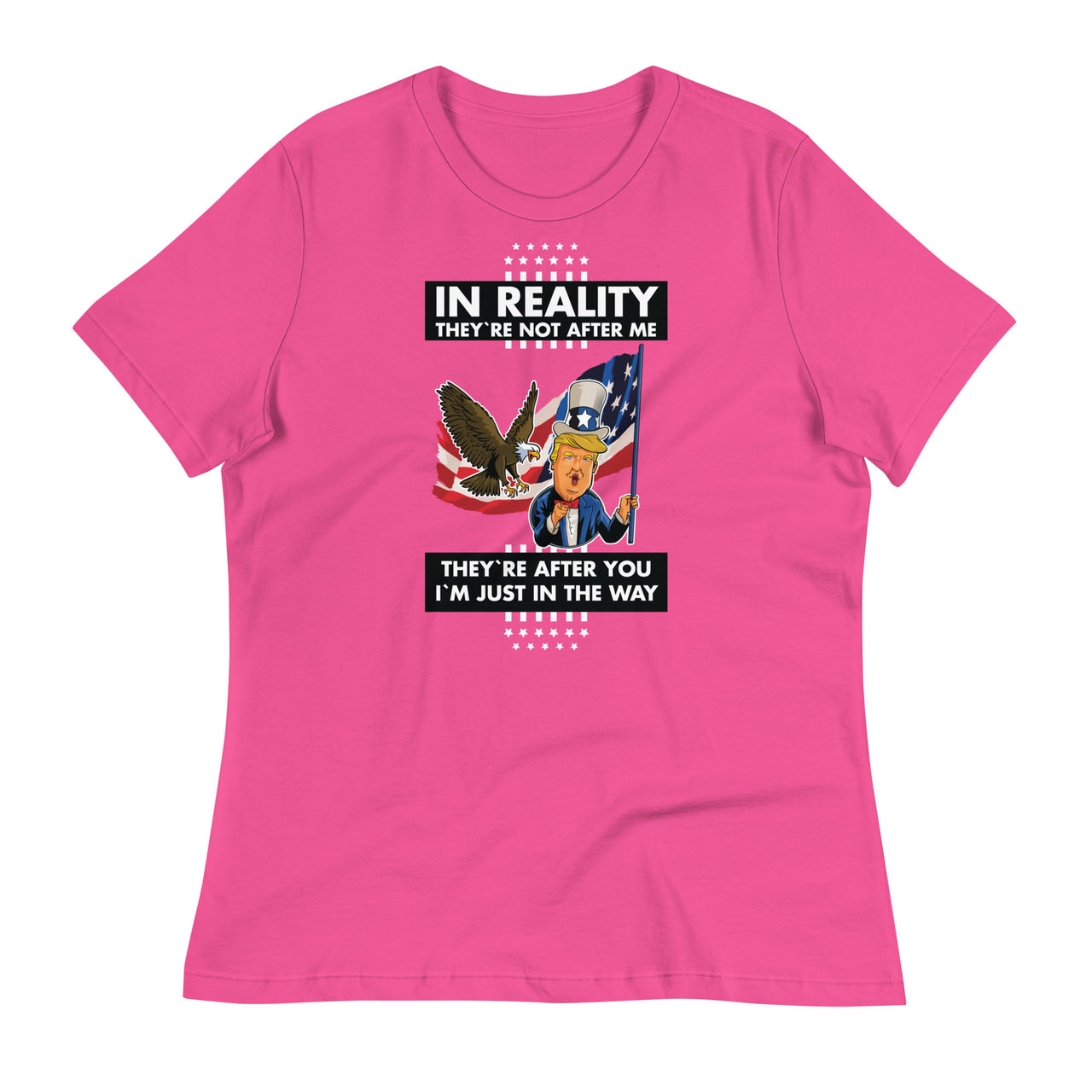 IN REALITY THEY'RE NOT AFTER ME Women's Relaxed T-Shirt