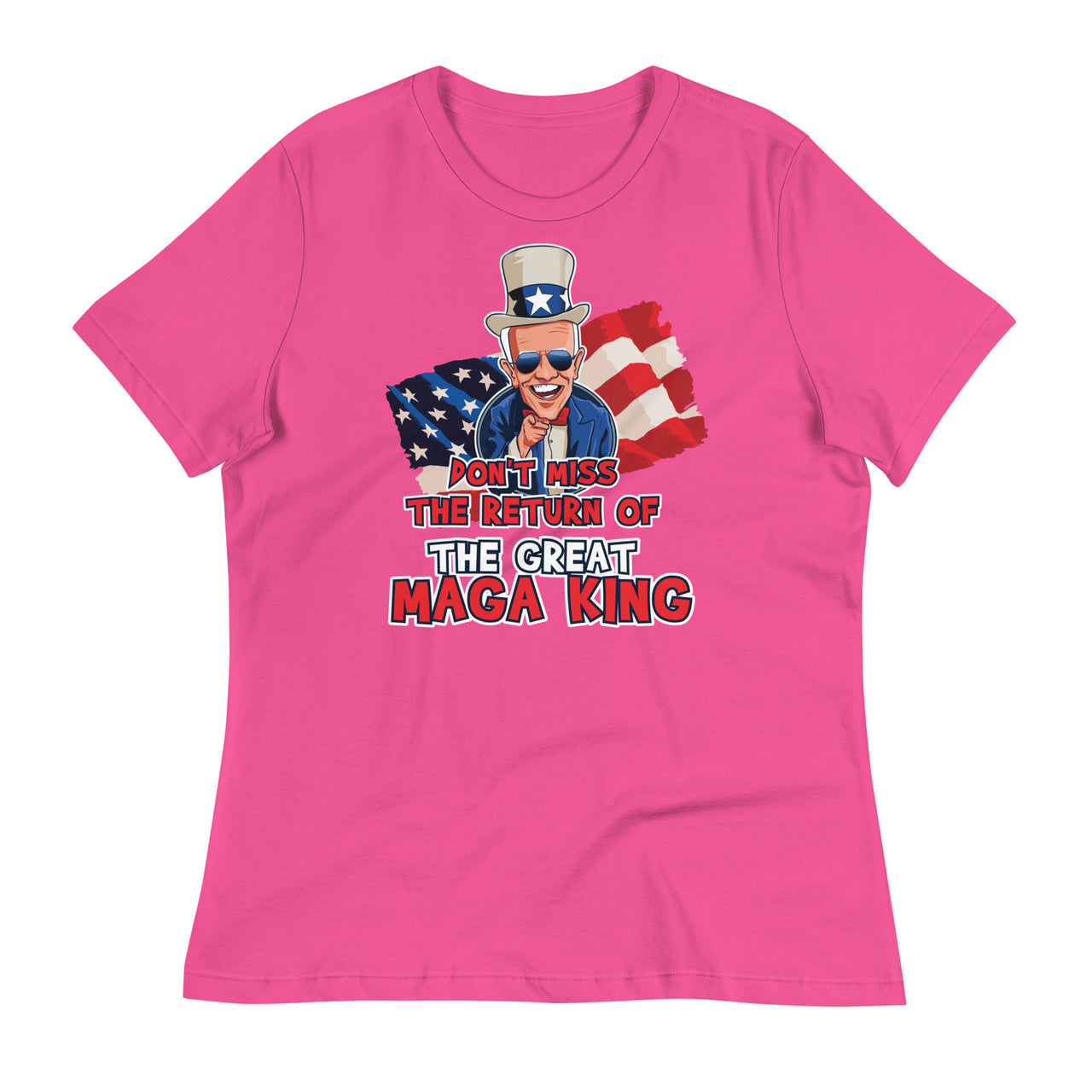 DON'T MISS THE RETURN OF THE GREAT MAGA KING Women's Relaxed T-Shirt