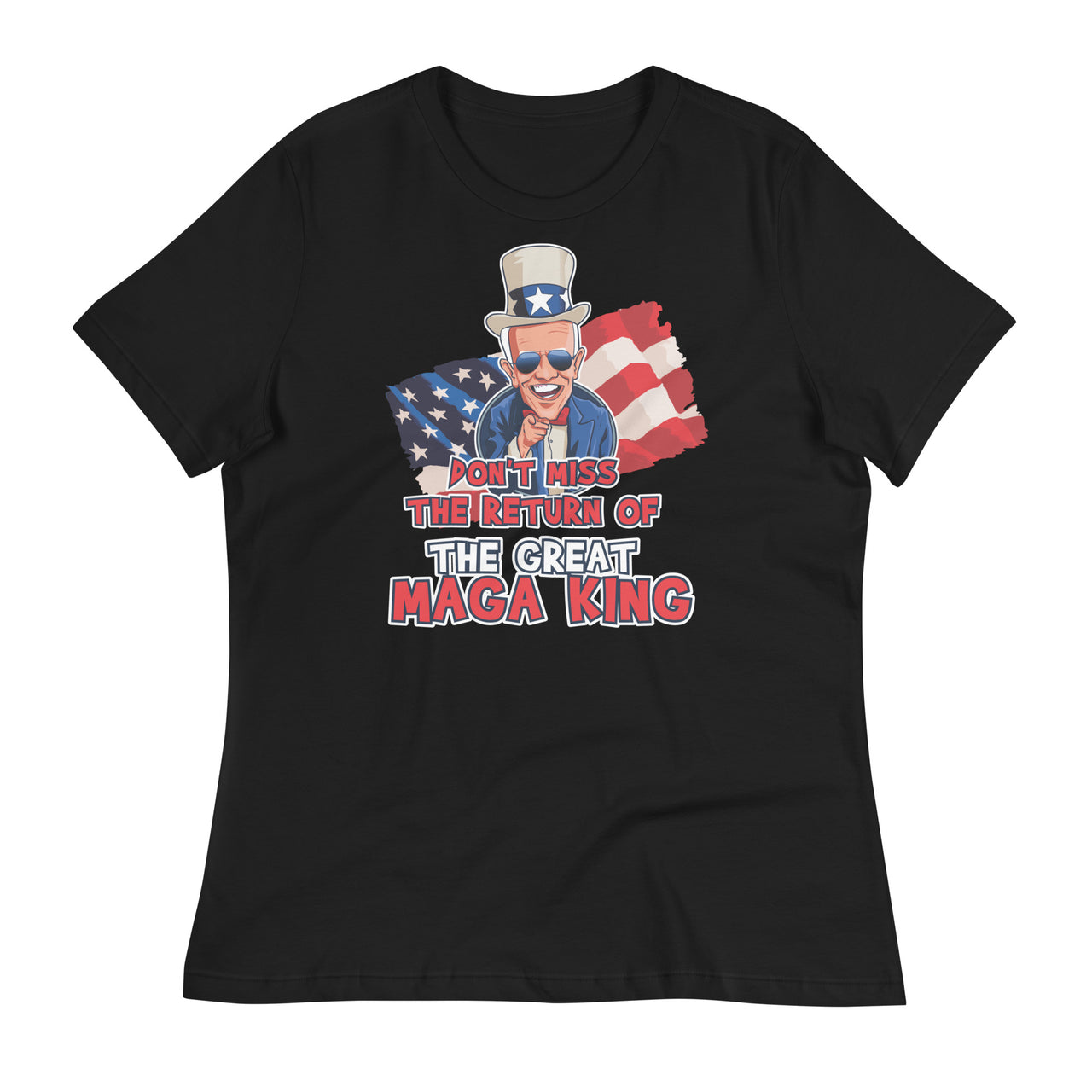 DON'T MISS THE RETURN OF THE GREAT MAGA KING Women's Relaxed T-Shirt