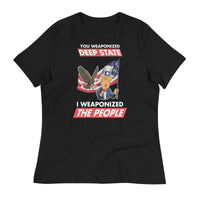 Thumbnail for YOU WEAPONIZED DEEP STATE I WEAPONIZED THE PEOPLE Women's Relaxed T-Shirt