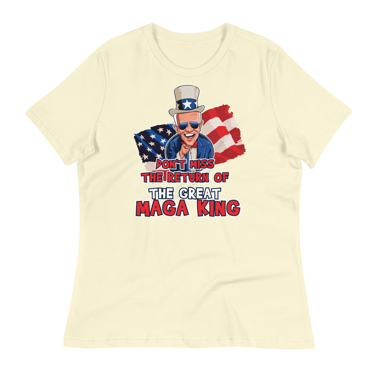 DON'T MISS THE RETURN OF THE GREAT MAGA KING Women's Relaxed T-Shirt