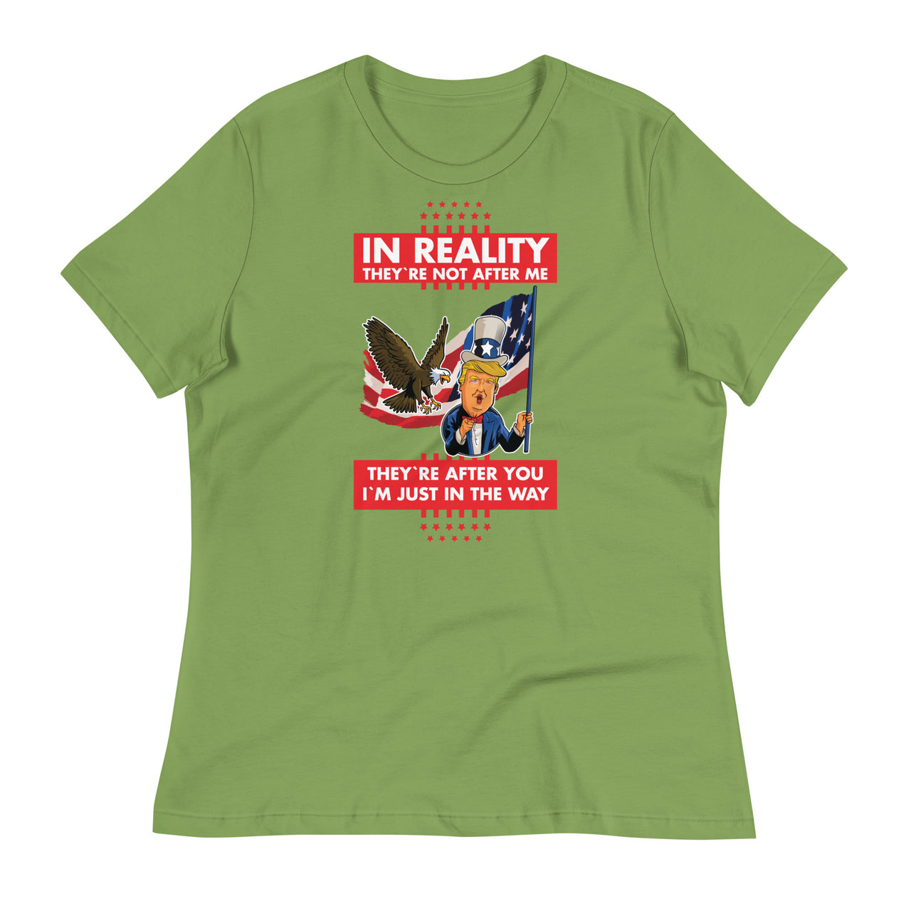 IN REALITY THEY'RE NOT AFTER ME Women's Relaxed T-Shirt