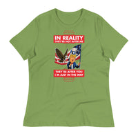 Thumbnail for IN REALITY THEY'RE NOT AFTER ME Women's Relaxed T-Shirt