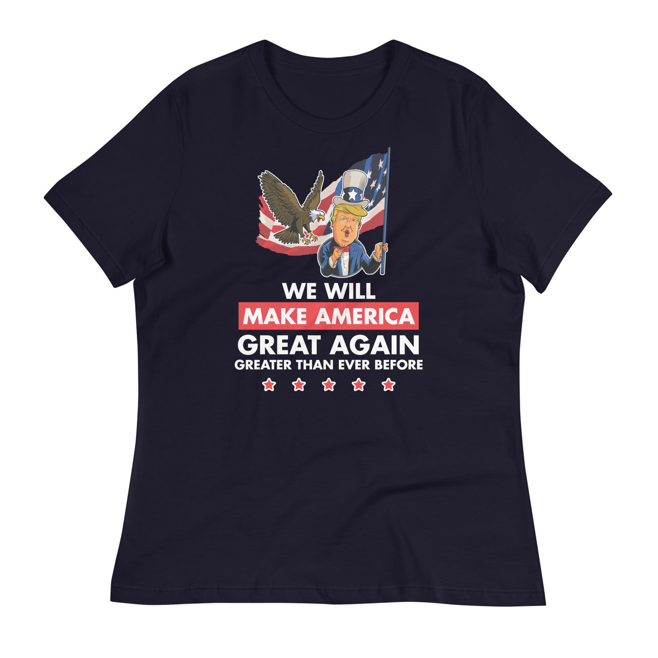 WE WILL MAKE AMERICA GREAT AGAIN Women's Relaxed T-Shirt