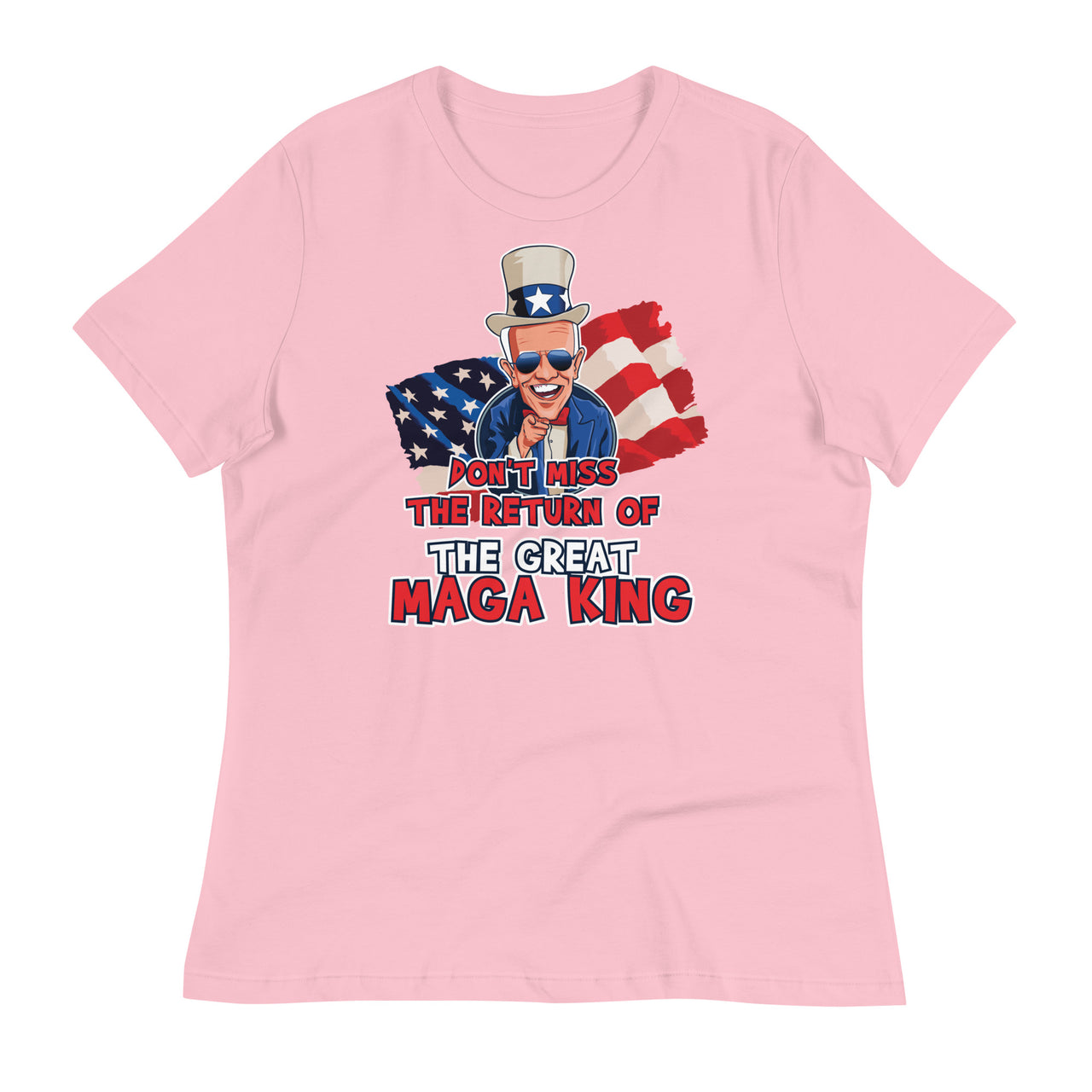 DON'T MISS THE RETURN OF THE GREAT MAGA KING Women's Relaxed T-Shirt