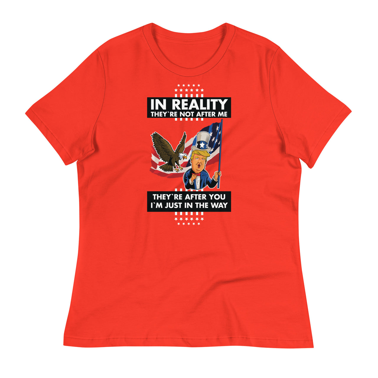 IN REALITY THEY'RE NOT AFTER ME Women's Relaxed T-Shirt