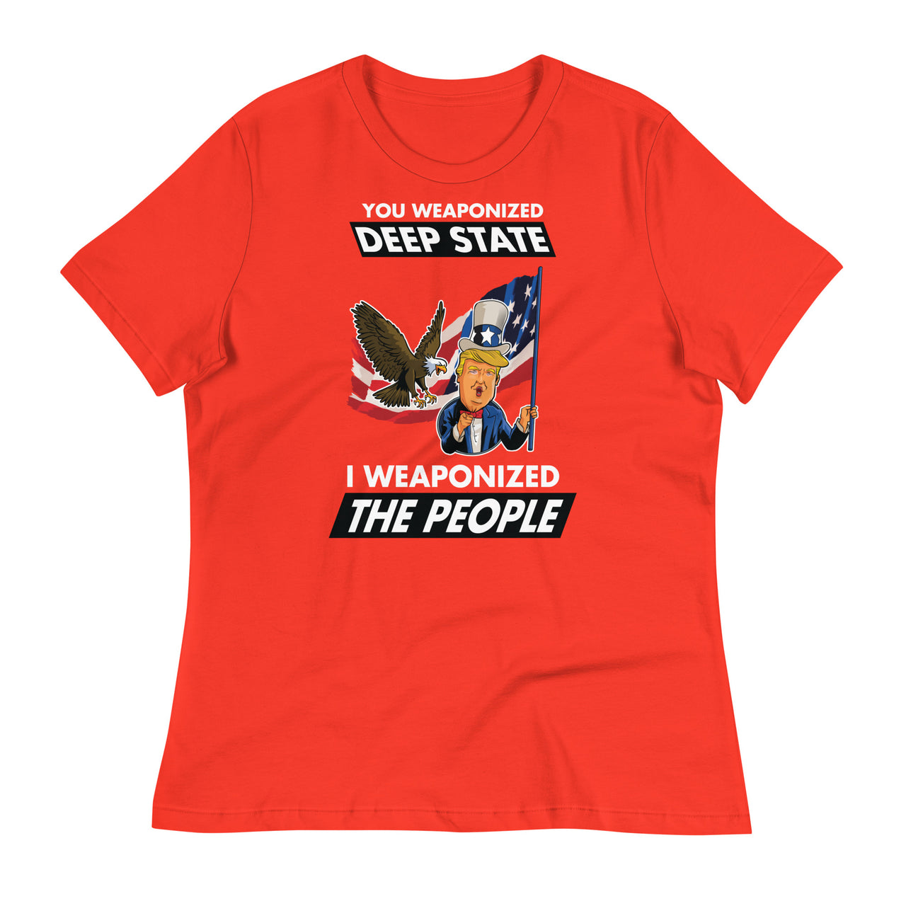 YOU WEAPONIZED DEEP STATE I WEAPONIZED THE PEOPLE Women's Relaxed T-Shirt