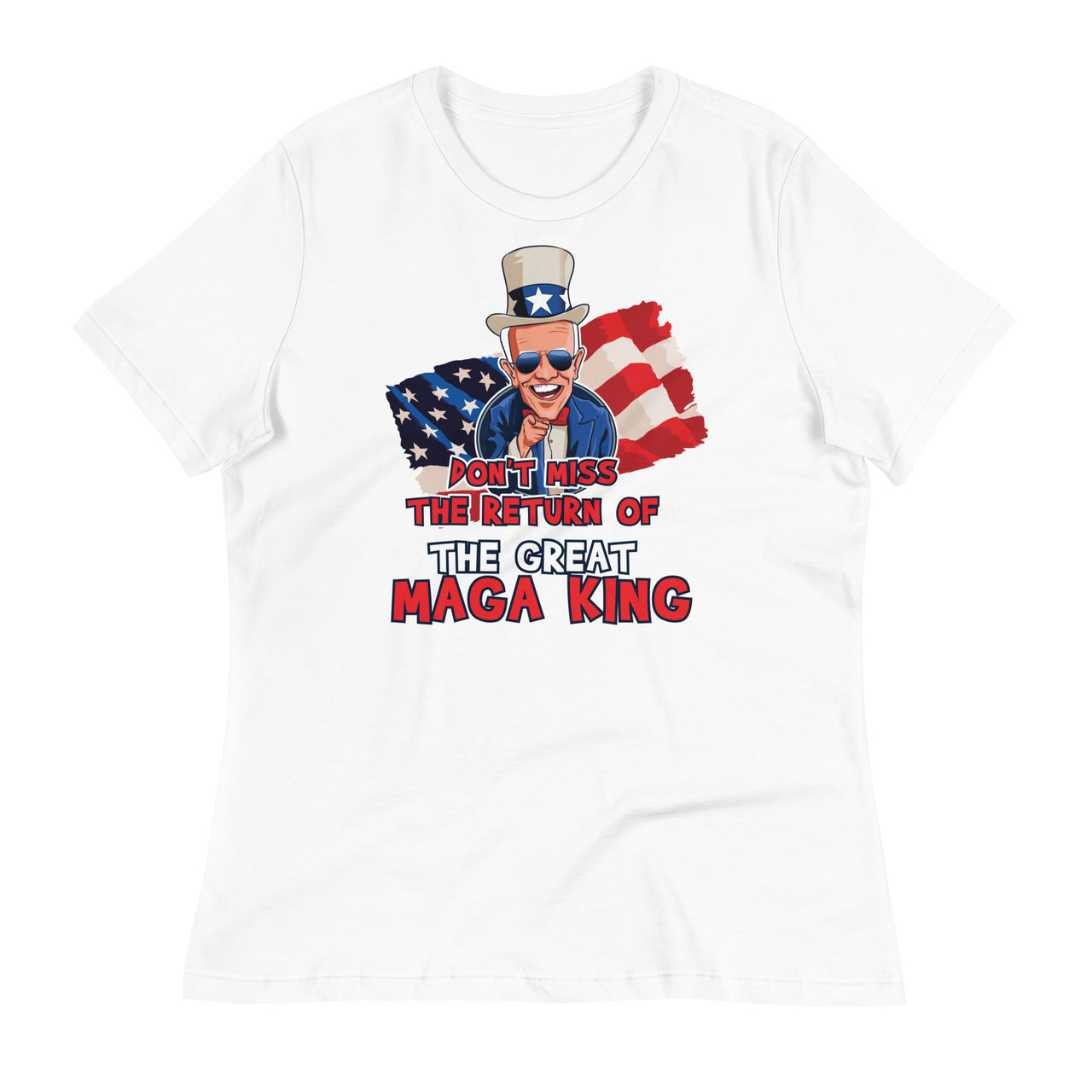 DON'T MISS THE RETURN OF THE GREAT MAGA KING Women's Relaxed T-Shirt