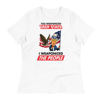 Thumbnail for YOU WEAPONIZED DEEP STATE I WEAPONIZED THE PEOPLE Women's Relaxed T-Shirt